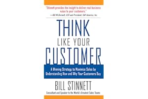 Think Like Your Customer: A Winning Strategy to Maximize Sales by Understanding and Influencing How and Why Your Customers Bu