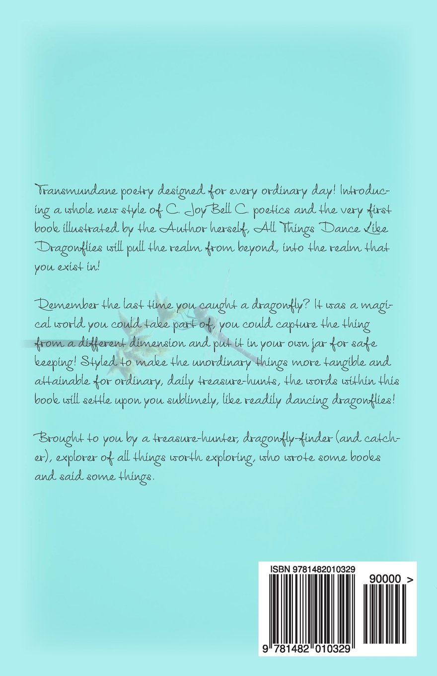 All Things Dance Like Dragonflies Transmundane Poetry Designed For Every Ordinary Day C C Joybell C C Joybell 9781482010329 Amazon Com Books