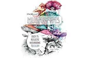 Literally just MUSHROOMS: Mushroom Coloring Book - Over 75 Mushrooms to Color