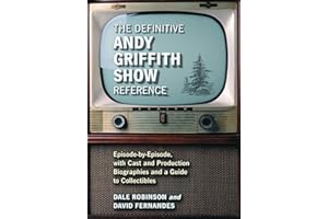 The Definitive Andy Griffith Show Reference: Episode-by-Episode, with Cast and Production Biographies and a Guide to Collectibles