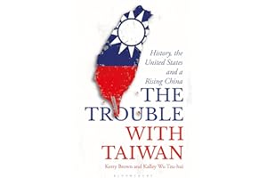 The Trouble with Taiwan: History, the United States and a Rising China