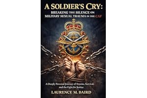 A Soldier's Cry - Breaking the Silence on Military Sexual Trauma: A DEEPLY PERSONAL JOURNEY OF TRAUMA, SURVIVAL, AND THE FIGH