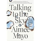 Talking to the Sky: A Memoir of Living My Best Life in A Sh!t Show