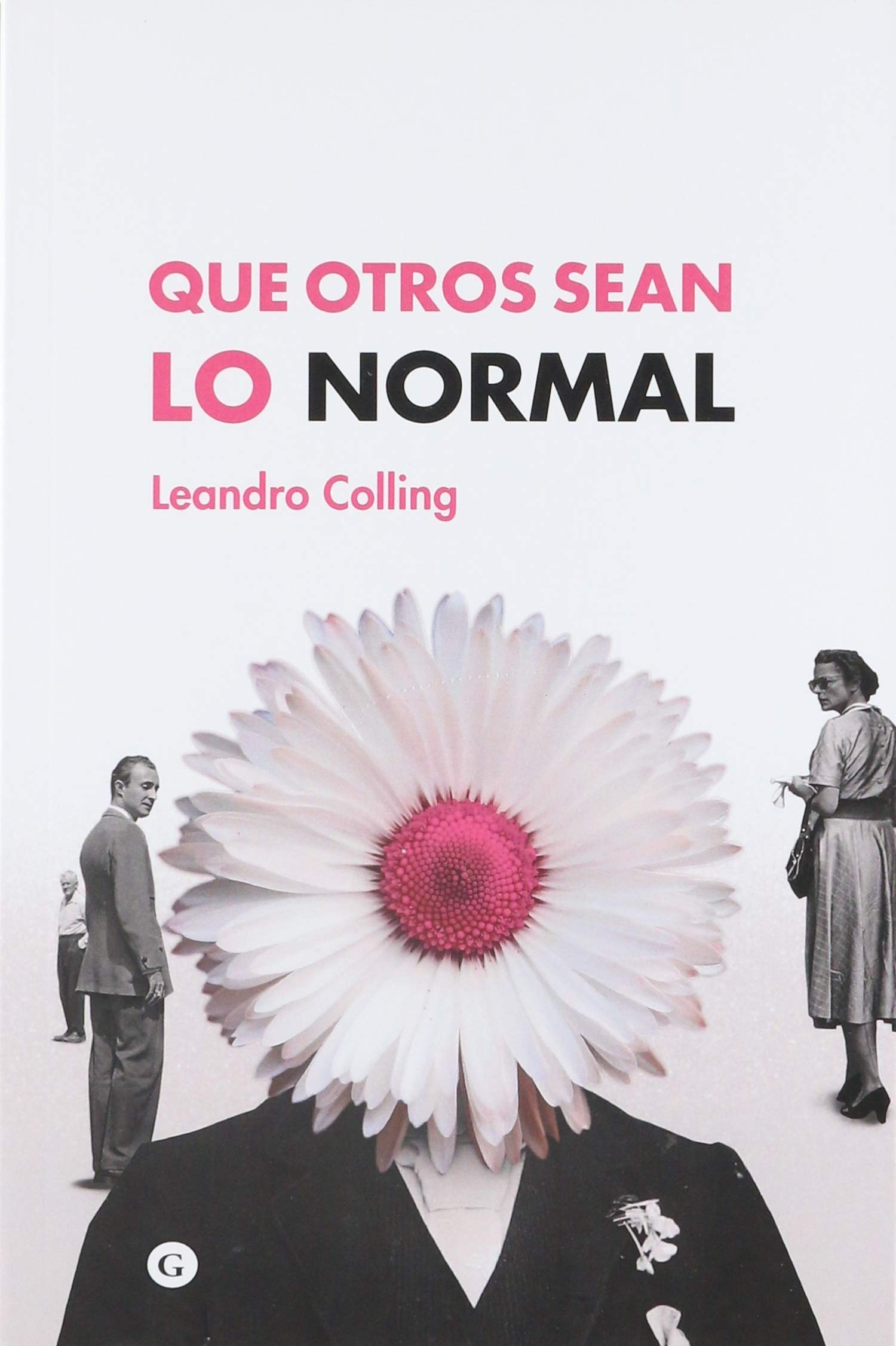  Que otros sean lo normal : tensiones entre el movimiento LGTB y el activismo queer