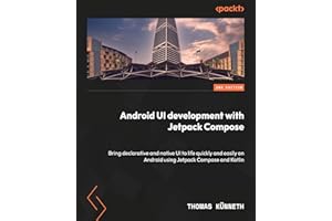 Android UI Development with Jetpack Compose: Bring declarative and native UI to life quickly and easily on Android using Jetp