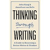 Thinking through Writing: A Guide to Becoming a Better Writer and Thinker (Skills for Scholars)