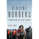 Violent Borders: Refugees and the Right to Move
