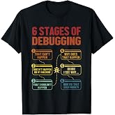 6 Stages of Debugging Full Stack Coder Software Developer T-Shirt