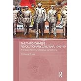 The Third Chinese Revolutionary Civil War, 1945-49: An Analysis of Communist Strategy and Leadership (Asian States and Empires)