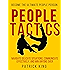 People Tactics: Become the Ultimate People Person - Strategies to Navigate Delicate Situations, Communicate Effectively, and Win Anyone Over (People Skills)
