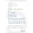 Peter Drucker's Five Most Important Questions: Enduring Wisdom for Today's Leaders