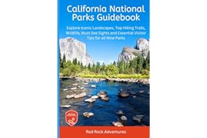 California National Parks Guidebook: Explore Iconic Landscapes, Top Hiking Trails, Wildlife, Must See Sights, and Essential Visitor Tips For all Nine Parks