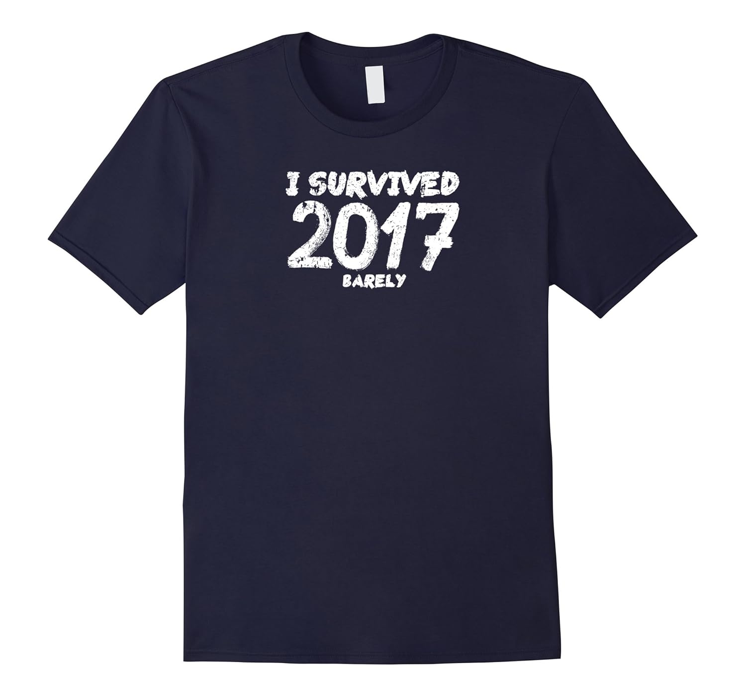 Funny New Year T-shirt NYE I survived 2017 Barely-ANZ