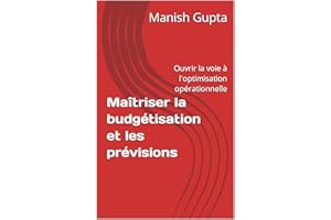 Maîtriser la budgétisation et les prévisions: Ouvrir la voie à l'optimisation opérationnelle (French Edition)