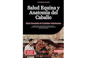Salud Equina y Anatomía del Caballo: Guía Completa de Cuidados Veterinarios: Manual práctico sobre anatomía, medicina natural, primeros auxilios y ... óptima de los caballos (Spanish Edition)