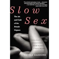 Slow Sex: The Art and Craft of the Female... by Daedone, Nicole