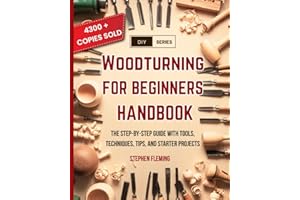 Woodturning for Beginners Handbook: The Step-by-Step Guide with Tools, Techniques, Tips and Starter Projects
