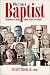 Why I Am a Baptist: Reflections on Being Baptist in the 21st Century by 