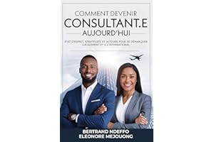 Comment Devenir Consultant.e Aujourd’hui: État D’esprit, Stratégies Et Actions Pour Se Démarquer Localement Et À L’internatio