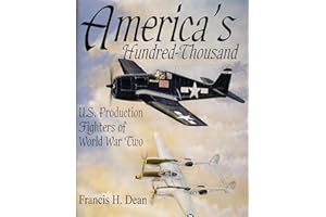 America's Hundred Thousand: U.S. Production Fighters of World War II (Schiffer Military/Aviation History)