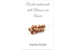 Ricette tradizionali: dall'Abruzzo con Amore (Love Italy - Cucina Facile) (Italian Edition)