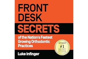 Front Desk Secrets of the Nation’s Fastest Growing Orthodontic Practices