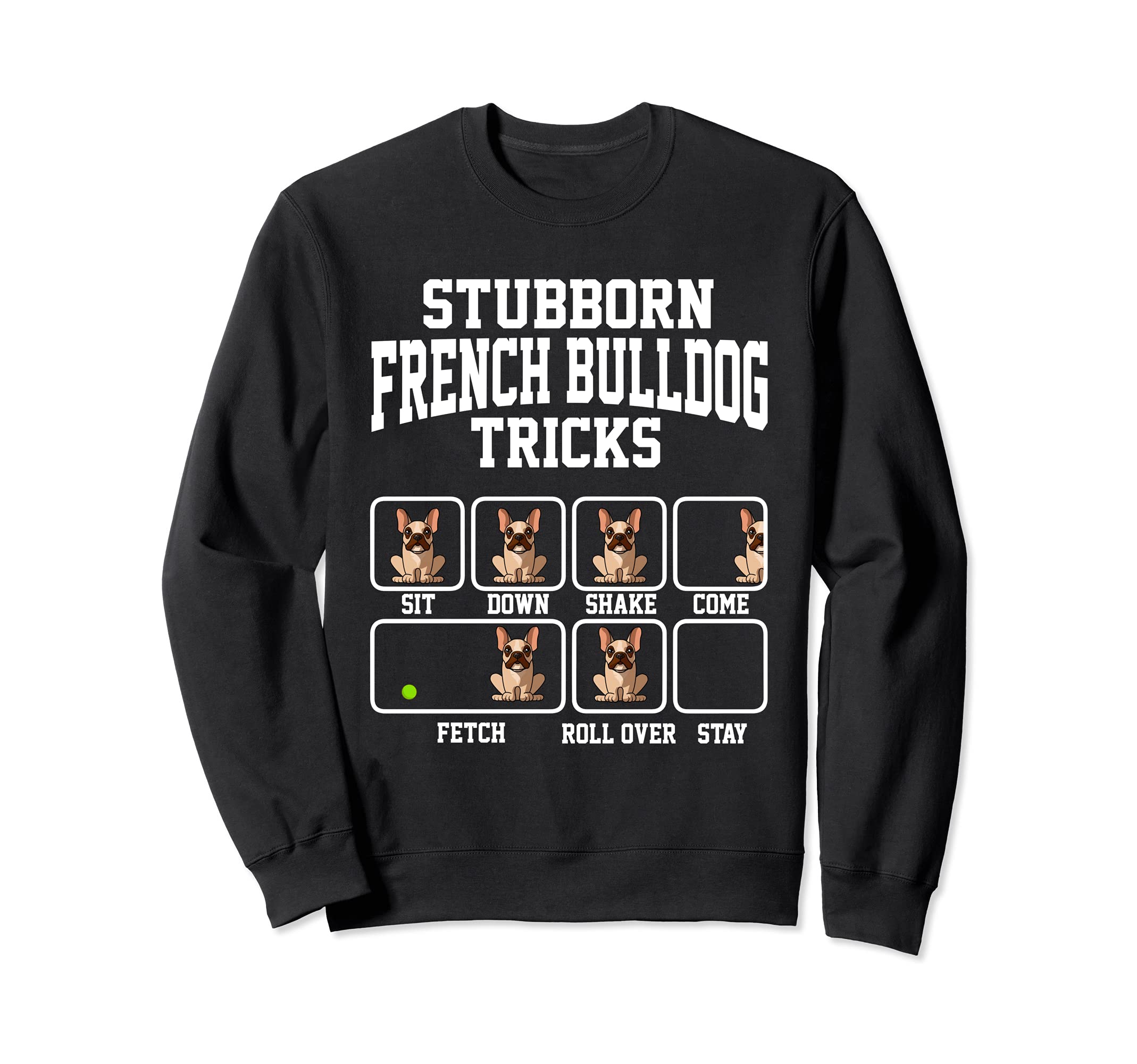 Stubborn French Bulldog Dog Tricks Dog Lover Sweatshirt