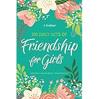 100 Daily Acts of Friendship for Girls: A Devotional
