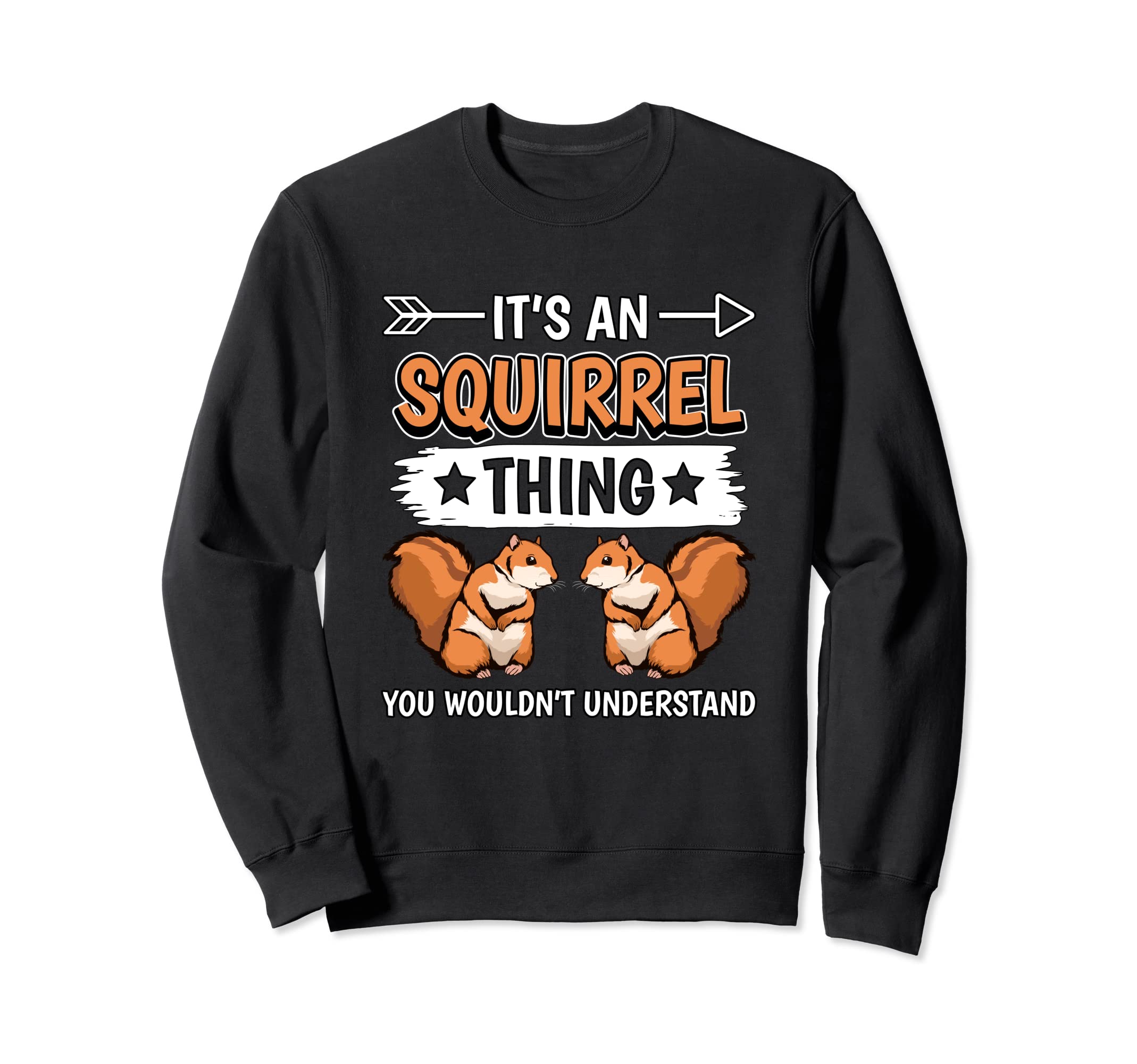 Squirrel Quote It's A Squirrel Thing Squirrels Sweatshirt