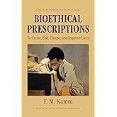Bioethical Prescriptions: To Create, End, Choose, and Improve Lives (Oxford Ethics Series)