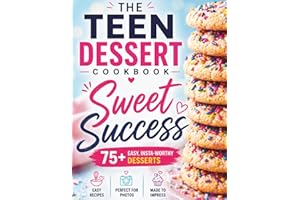 Sweet Success: The Teen Baking & Dessert Cookbook: 100+ Easy, Fun & Insta-Worthy Treats for Teens — Cakes, Cookies, Brownies,