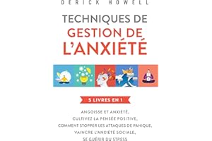 Techniques de gestion de l’anxiété : 5 livres en 1: Angoisse et anxiété | Cultivez la pensée positive | Comment stopper les a
