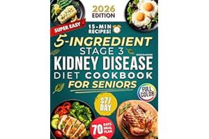 Super Easy 5-Ingredient Stage 3 Kidney Disease Diet Cookbook for Seniors: $7/day, 15-Minute Tasty & Nutritious Recipes to Handle CKD and Avoid Dialysis. 70-Day Dietitian-Approved Renal Meal Plan