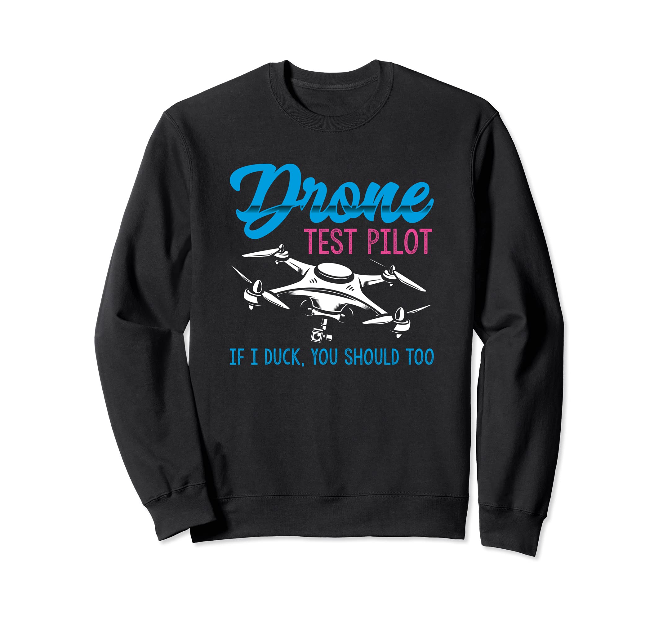 Funny RC Drone Test Pilot If I Duck You Should Too Sweatshirt