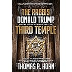 The Rabbis, Donald Trump, and the Top-Secret Plan to Build the Third Temple: : Unveiling the Incendiary Scheme by Religious A