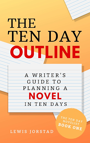 Download The Ten Day Outline: A Writer's Guide to Planning a Novel in Ten Days (The Ten Day Novelist Book 1) (English Edition) PDF