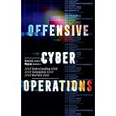 Offensive Cyber Operations: Understanding Intangible Warfare