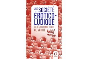 Une société érotico-ludique: Le désir comme force de vérité