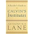 A Reader's Guide to Calvin's Institutes