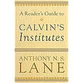 A Reader's Guide to Calvin's Institutes