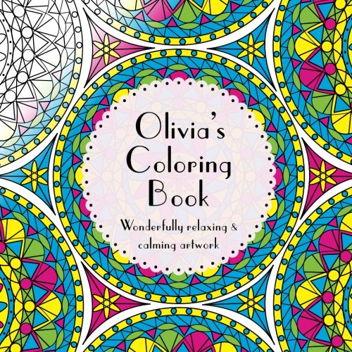 Olivia's Coloring Book: Adult coloring featuring mandalas, abstract and floral artwork