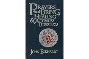 Prayers that Bring Healing and Activate Blessings: Experience the protection, power, and favor of God