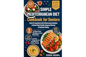 Simple Mediterranean Diet Cookbook for Seniors: Quick 5-Ingredient Anti-Inflammatory Recipes to Boost Heart Health, Improve Memory & Reclaim Vitality ... Wellness, Medicinal Plants and Herb's Books)