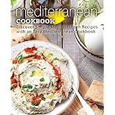 Mediterranean Cookbook: Discover Simple Mediterranean Recipes with an Easy Mediterranean Cookbook (2nd Edition)