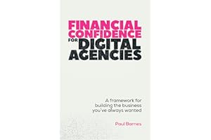 Financial Confidence for Digital Agencies: A framework for building the business you’ve always wanted