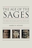 Age of the Sages: The Axial Age in Asia and the Near East