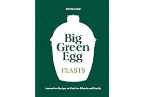 Big Green Egg Feasts: Innovative Recipes to Cook for Friends and Family
