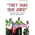 "They Take Our Jobs!": And 20 Other Myths about Immigration (Myths Made in America)