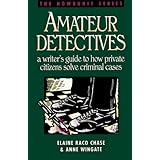 Amateur Detectives: A Writer's Guide to How Private Citizens Solve Criminal Cases (Howdunit)
