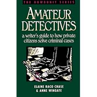 Amateur Detectives: A Writer's Guide to How Private Citizens Solve Criminal Cases (Howdunit)